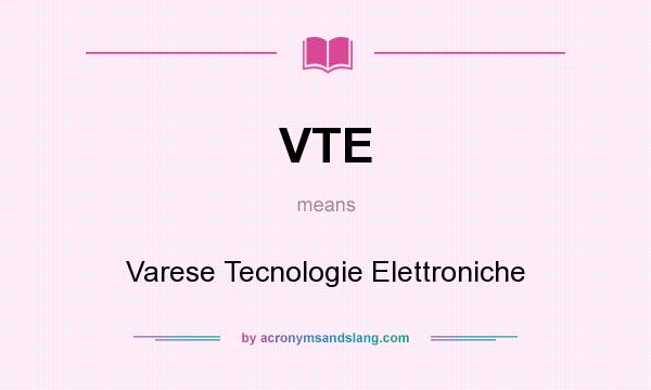 What does VTE mean? It stands for Varese Tecnologie Elettroniche