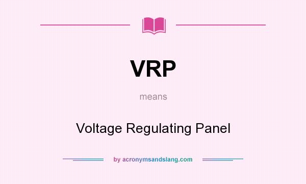 What does VRP mean? It stands for Voltage Regulating Panel