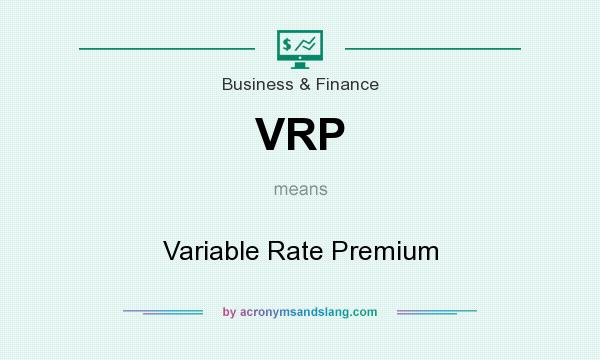What does VRP mean? It stands for Variable Rate Premium