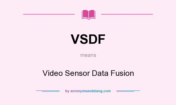 What does VSDF mean? It stands for Video Sensor Data Fusion