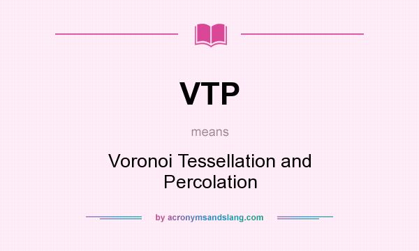 What does VTP mean? It stands for Voronoi Tessellation and Percolation