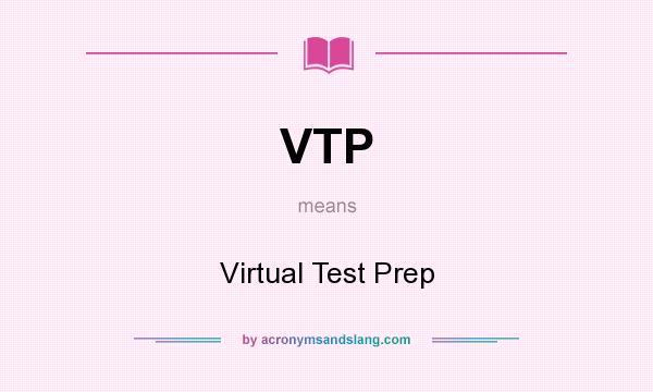 What does VTP mean? It stands for Virtual Test Prep