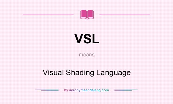 What does VSL mean? It stands for Visual Shading Language