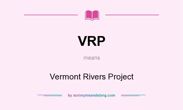 What does VRP mean? It stands for Vermont Rivers Project