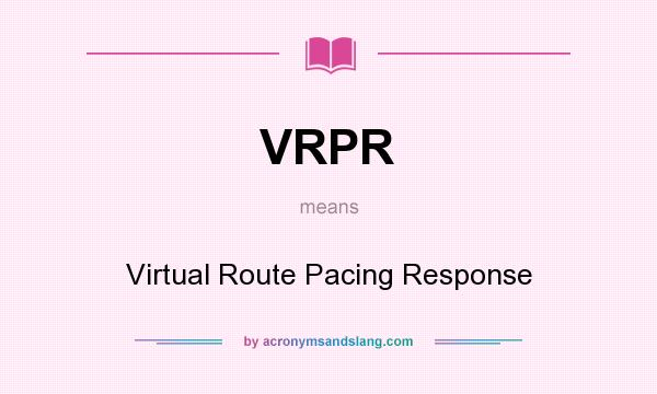 What does VRPR mean? It stands for Virtual Route Pacing Response