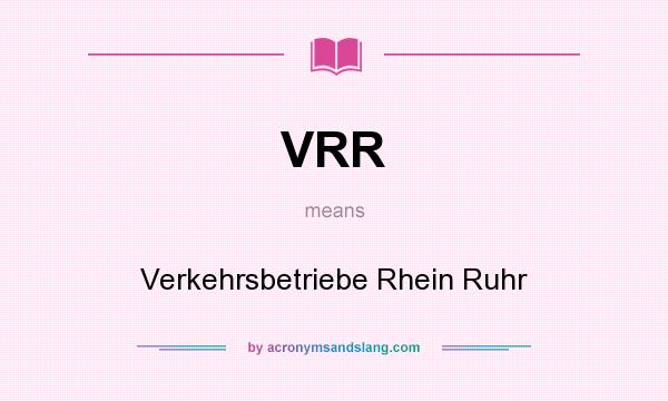 What does VRR mean? It stands for Verkehrsbetriebe Rhein Ruhr