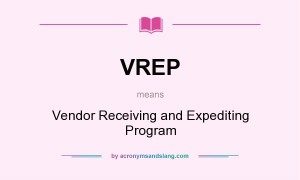 What does VREP mean? It stands for Vendor Receiving and Expediting Program