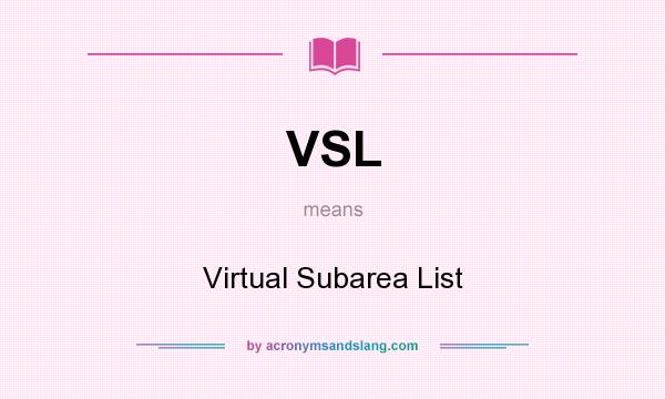 What does VSL mean? It stands for Virtual Subarea List