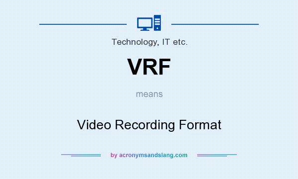 What does VRF mean? It stands for Video Recording Format