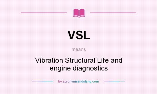 What does VSL mean? It stands for Vibration Structural Life and engine diagnostics
