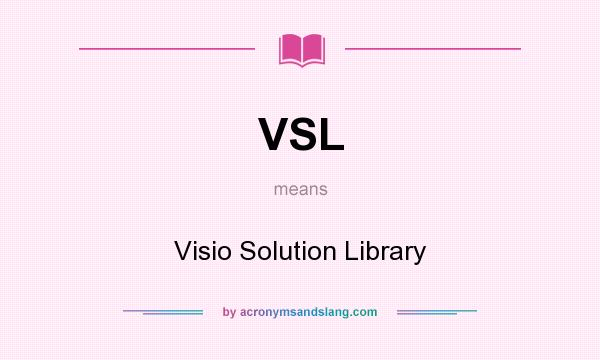 What does VSL mean? It stands for Visio Solution Library