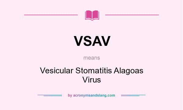What does VSAV mean? It stands for Vesicular Stomatitis Alagoas Virus