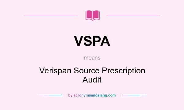 What does VSPA mean? It stands for Verispan Source Prescription Audit