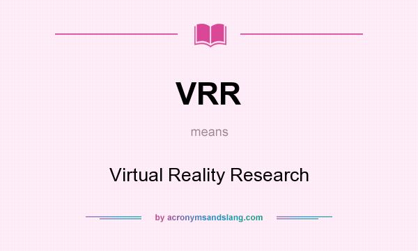 What does VRR mean? It stands for Virtual Reality Research