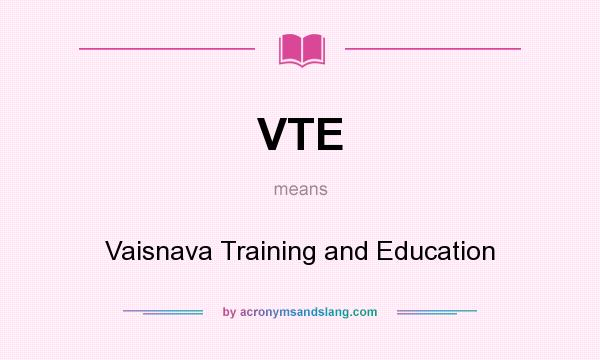 What does VTE mean? It stands for Vaisnava Training and Education