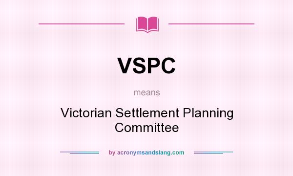 What does VSPC mean? It stands for Victorian Settlement Planning Committee