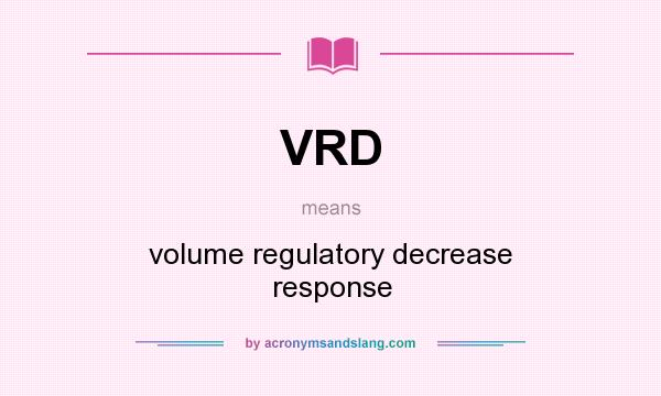 What does VRD mean? It stands for volume regulatory decrease response