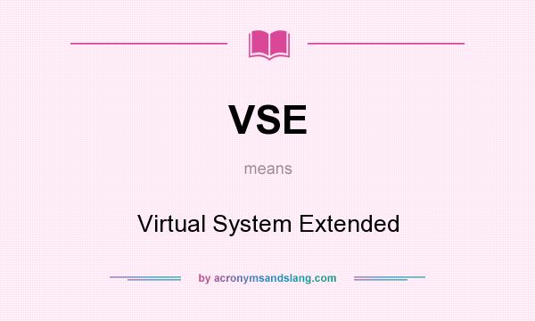 What does VSE mean? It stands for Virtual System Extended