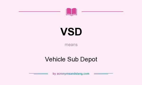 What does VSD mean? It stands for Vehicle Sub Depot