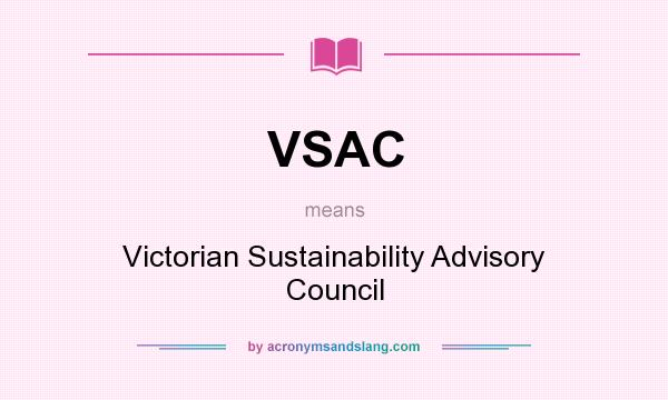 What does VSAC mean? It stands for Victorian Sustainability Advisory Council