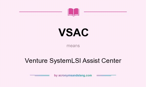 What does VSAC mean? It stands for Venture SystemLSI Assist Center