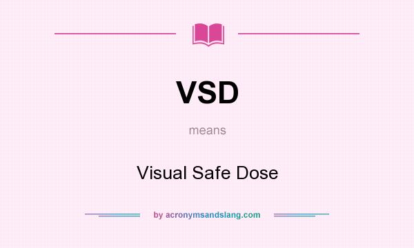 What does VSD mean? It stands for Visual Safe Dose