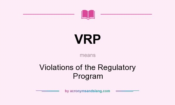 What does VRP mean? It stands for Violations of the Regulatory Program
