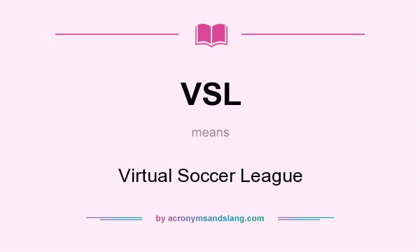 What does VSL mean? It stands for Virtual Soccer League