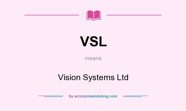 What does VSL mean? It stands for Vision Systems Ltd