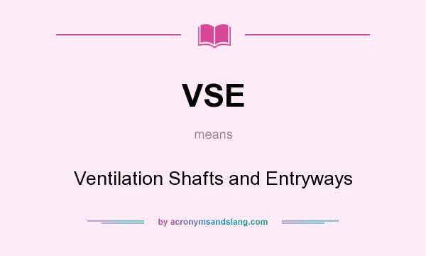 What does VSE mean? It stands for Ventilation Shafts and Entryways