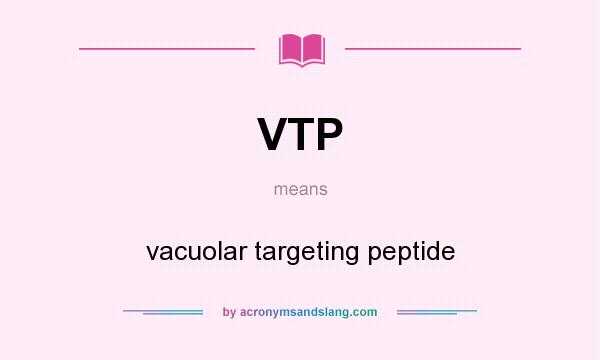 What does VTP mean? It stands for vacuolar targeting peptide