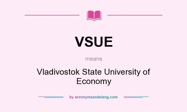 What does VSUE mean? It stands for Vladivostok State University of Economy
