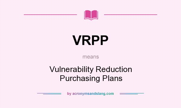 What does VRPP mean? It stands for Vulnerability Reduction Purchasing Plans