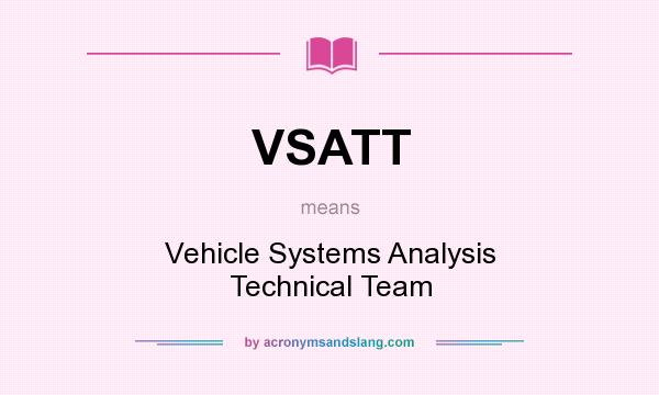 What does VSATT mean? It stands for Vehicle Systems Analysis Technical Team