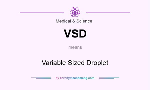What does VSD mean? It stands for Variable Sized Droplet