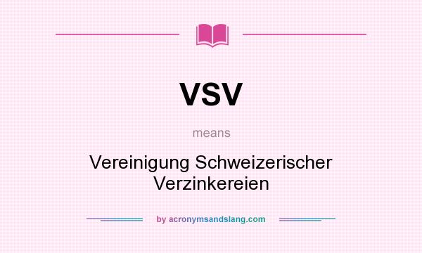 What does VSV mean? It stands for Vereinigung Schweizerischer Verzinkereien