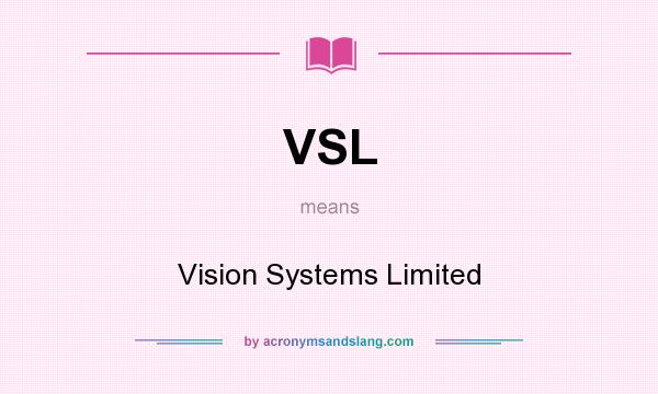 What does VSL mean? It stands for Vision Systems Limited