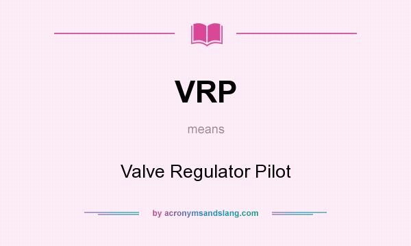 What does VRP mean? It stands for Valve Regulator Pilot