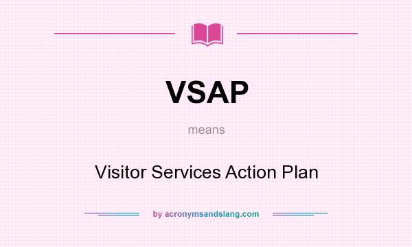 What does VSAP mean? It stands for Visitor Services Action Plan