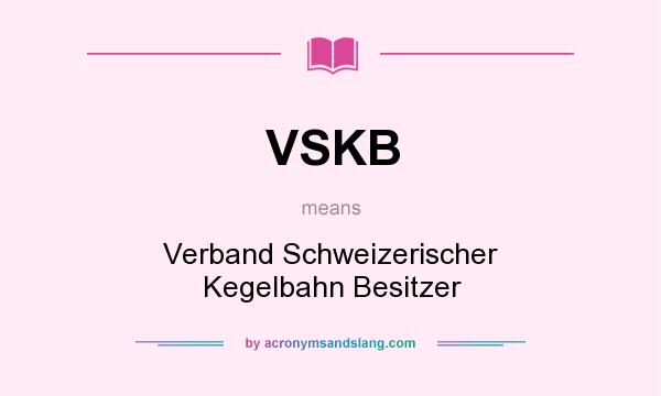 What does VSKB mean? It stands for Verband Schweizerischer Kegelbahn Besitzer