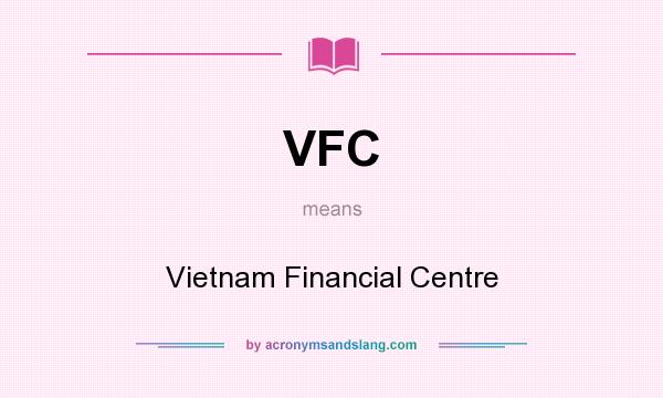 What does VFC mean? It stands for Vietnam Financial Centre