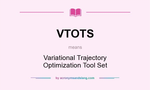 What does VTOTS mean? It stands for Variational Trajectory Optimization Tool Set