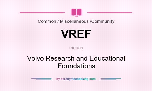 What does VREF mean? It stands for Volvo Research and Educational Foundations