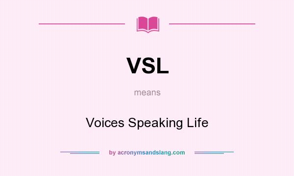 What does VSL mean? It stands for Voices Speaking Life