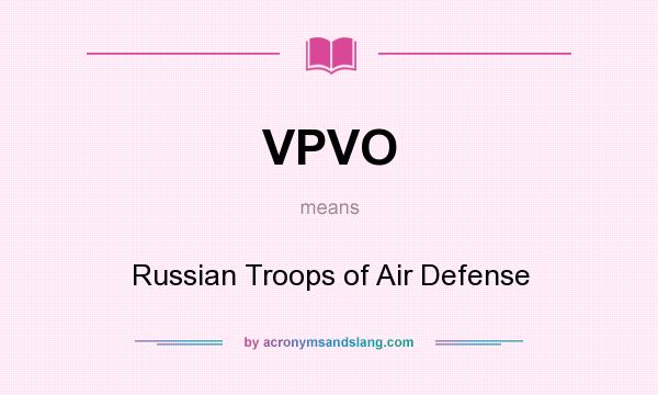 What does VPVO mean? It stands for Russian Troops of Air Defense