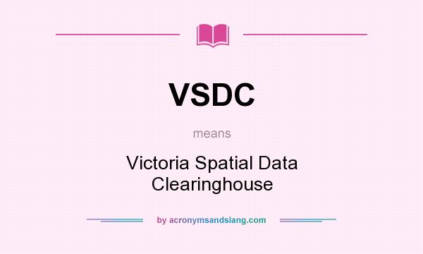 What does VSDC mean? It stands for Victoria Spatial Data Clearinghouse