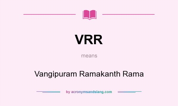 What does VRR mean? It stands for Vangipuram Ramakanth Rama