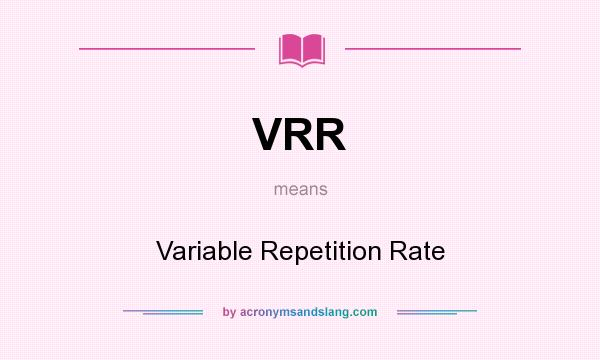 What does VRR mean? It stands for Variable Repetition Rate