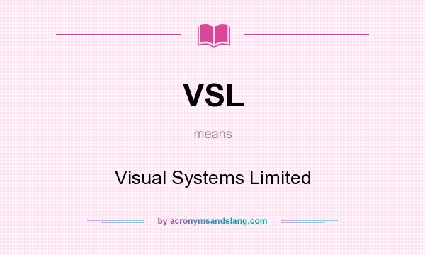 What does VSL mean? It stands for Visual Systems Limited