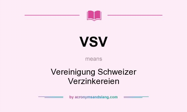 What does VSV mean? It stands for Vereinigung Schweizer Verzinkereien